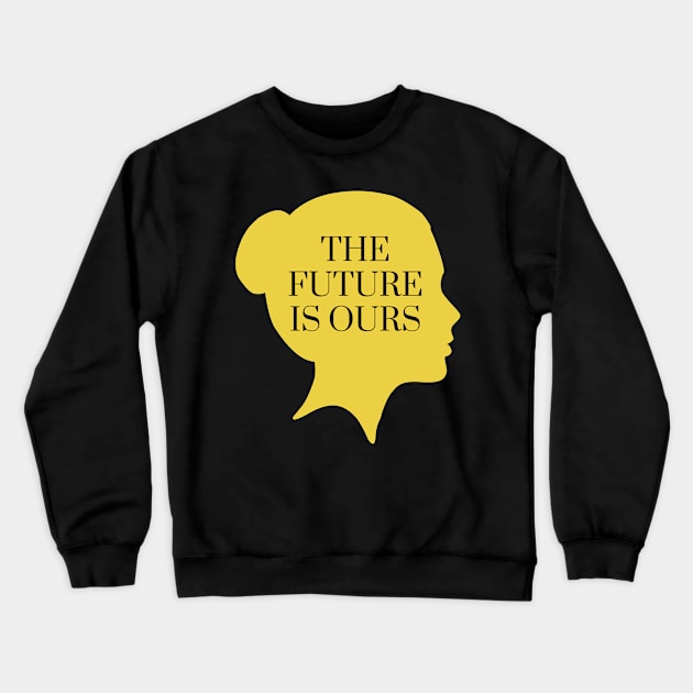 The Future Is Ours Crewneck Sweatshirt by karolynmarie